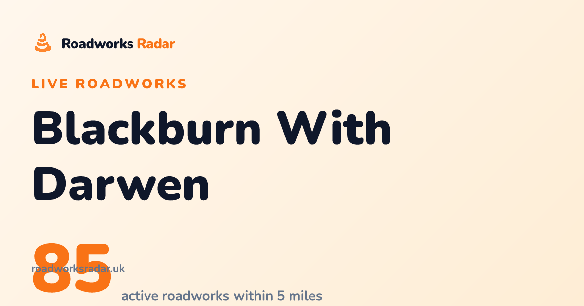 Roadworks in Blackburn With Darwen | Live Map & Route Alerts